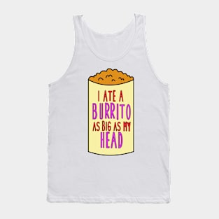 I Ate A Burrito As Big As My Head Tank Top